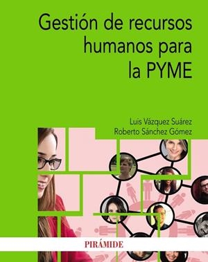 GESTIÓN DE RECURSOS HUMANOS PARA LA PYME | 9788436840520 | VÁZQUEZ SUÁREZ,LUIS/SÁNCHEZ GÓMEZ,ROBERTO | Libreria Geli - Librería Online de Girona - Comprar libros en catalán y castellano