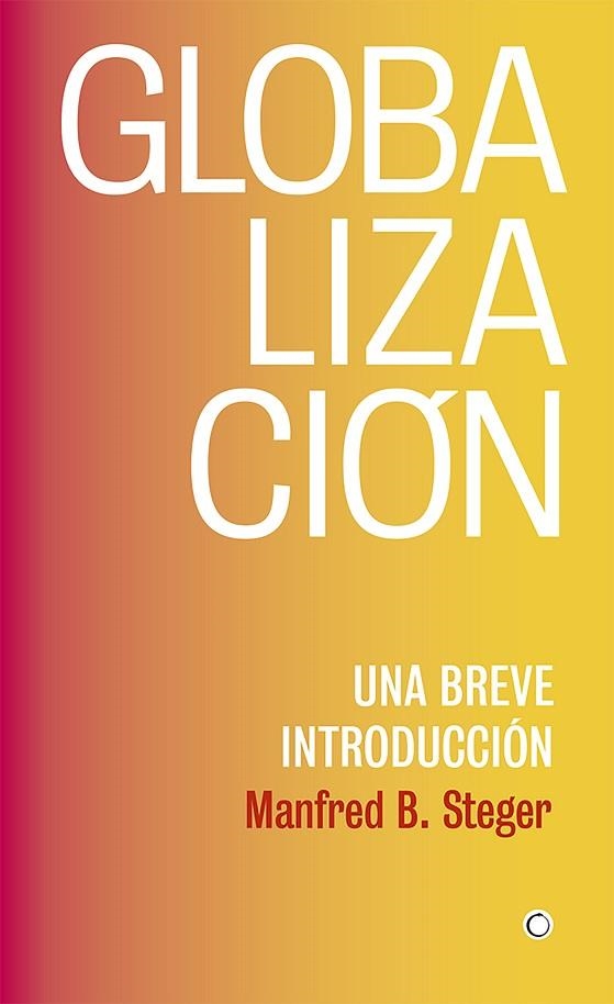 GLOBALIZACIÓN.UNA BREVE INTRODUCCIÓN | 9788494933127 | STEGER,MANFRED B. | Libreria Geli - Librería Online de Girona - Comprar libros en catalán y castellano