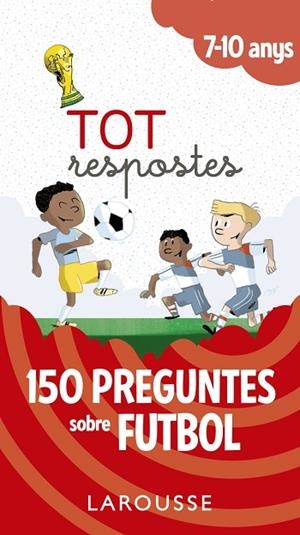 TOT RESPOSTES.150 PREGUNTES SOBRE FUTBOL | 9788417273811 | LAROUSSE EDITORIAL | Libreria Geli - Librería Online de Girona - Comprar libros en catalán y castellano