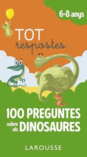 TOT RESPOSTES.100 PREGUNTES SOBRE ELS DINOSAURES | 9788417273873 | LAROUSSE EDITORIAL | Libreria Geli - Librería Online de Girona - Comprar libros en catalán y castellano