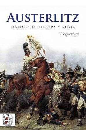 AUSTERLITZ.NAPOLEÓN,EUROPA Y RUSIA | 9788494627552 | SOKOLOV,OLEG | Llibreria Geli - Llibreria Online de Girona - Comprar llibres en català i castellà