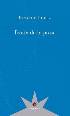 TEORÍA DE LA PROSA | 9789877121599 | PIGLIA,RICARDO | Libreria Geli - Librería Online de Girona - Comprar libros en catalán y castellano