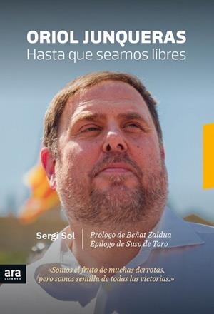 ORIOL JUNQUERAS.HASTA QUE SEAMOS LIBRES | 9788416915613 | SOL,SERGI | Libreria Geli - Librería Online de Girona - Comprar libros en catalán y castellano