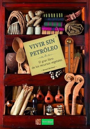 VIVIR SIN PETRÓLEO.EL GRAN LIBRO DE LOS RECURSOS VEGETALES | 9788494826726 | BERTRAND,BERNARD | Libreria Geli - Librería Online de Girona - Comprar libros en catalán y castellano