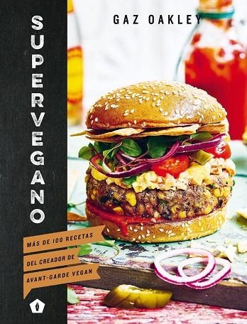 SUPERVEGANO.MÁS DE 100 RECETAS DEL CREADOR DE AVANT-GARDE VEGAN | 9788416407538 | OAKLEY,GAZ | Libreria Geli - Librería Online de Girona - Comprar libros en catalán y castellano