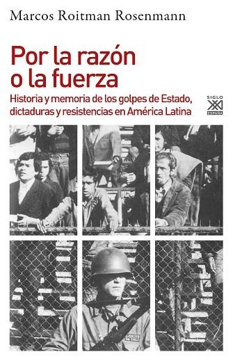 POR LA RAZÓN O LA FUERZA.HISTORIA DE LOS GOLPES DE ESTADO,DICTADURAS Y RESISTENCIA EN AMÉRICA LATINA | 9788432319426 | ROITMAN ROSENMANN,MARCOS | Llibreria Geli - Llibreria Online de Girona - Comprar llibres en català i castellà