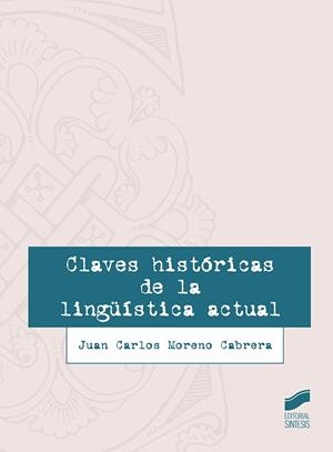 CLAVES HISTÓRICAS DE LA LINGÜÍSTICA ACTUAL | 9788491710752 | MORENO CABRERA, JUAN CARLOS | Libreria Geli - Librería Online de Girona - Comprar libros en catalán y castellano