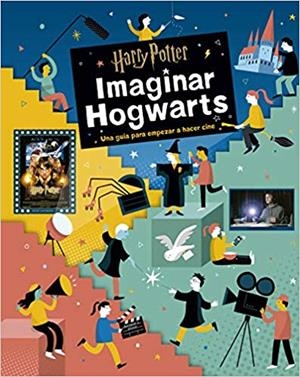 HARRY POTTER.IMAGINAR HOGWARTS(UNA GUÍA PARA EMPEZAR A HACER CINE) | 9788467933642 |   | Llibreria Geli - Llibreria Online de Girona - Comprar llibres en català i castellà