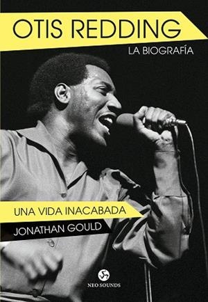 OTIS REDDING.LA BIOGRAFÍA.UNA VIDA INACABADA | 9788415887317 | GOULD,JONATHAN | Llibreria Geli - Llibreria Online de Girona - Comprar llibres en català i castellà