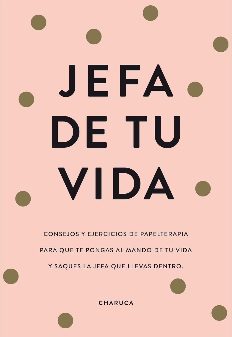 JEFA DE TU VIDA.REFLEXIONES Y EJERCICIOS DE PAPELTERAPIA PARA QUE TE PONGAS AL MANDO DE TU VIDA | 9788417671822 | CHARUCA | Llibreria Geli - Llibreria Online de Girona - Comprar llibres en català i castellà