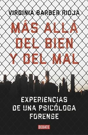 MÁS ALLÁ DEL BIEN Y DEL MAL.EXPERIENCIAS DE UNA PSICÓLOGA FORENSE | 9788499929538 | BARBER,VIRGINIA | Libreria Geli - Librería Online de Girona - Comprar libros en catalán y castellano