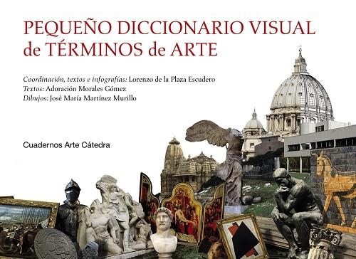 PEQUEÑO DICCIONARIO VISUAL DE TÉRMINOS DE ARTE | 9788437639987 | PLAZA ESCUDERO,LORENZO DE LA/MORALES GÓMEZ,ADORACIÓN/MARTÍNEZ MURILLO,JOSÉ MARÍA | Libreria Geli - Librería Online de Girona - Comprar libros en catalán y castellano