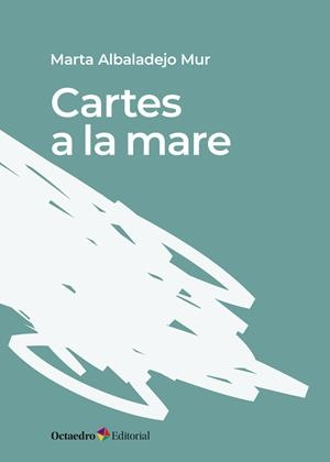 CARTES A LA MARE | 9788417667283 | ALBADALEJO MUR,MARTA | Llibreria Geli - Llibreria Online de Girona - Comprar llibres en català i castellà