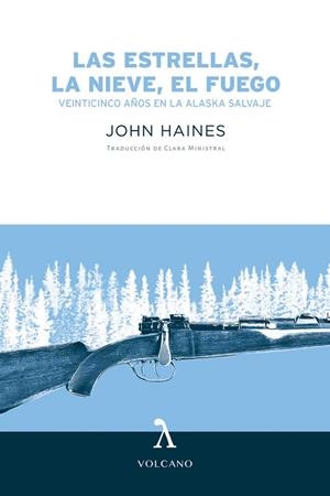 LAS ESTRELLAS,LA NIEVE,EL FUEGO.VEINTICINCO AÑOS EN LA ALASKA SALVAJE | 9788494993404 | HAINES,JOHN | Libreria Geli - Librería Online de Girona - Comprar libros en catalán y castellano