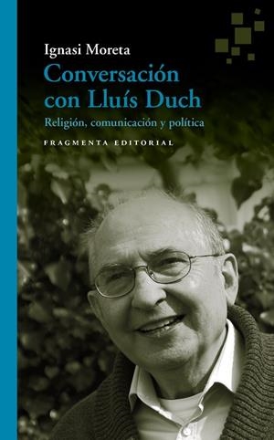 CONVERSACIÓN CON LLUÍS DUCH.RELIGIÓN,COMUNICACIÓN Y POLÍTICA | 9788417796020 | MORETA,IGNASI/DUCH,LLUÍS | Libreria Geli - Librería Online de Girona - Comprar libros en catalán y castellano