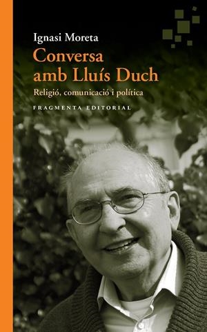 CONVERSA AMB LLUÍS DUCH.RELIGIÓ,COMUNICACIÓ I POLÍTICA | 9788415518990 | MORETA,IGNASI/DUCH,LLUÍS | Libreria Geli - Librería Online de Girona - Comprar libros en catalán y castellano