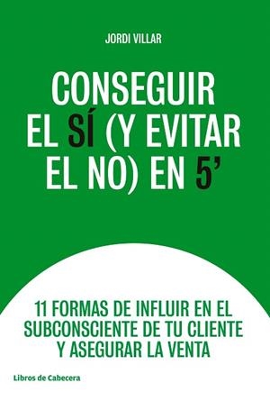 CONSEGUIR EL SÍ (Y EVITAR EL NO) EN 5' | 9788494907968 | VILLAR,JORDI | Libreria Geli - Librería Online de Girona - Comprar libros en catalán y castellano