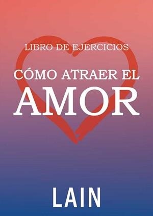 CÓMO ATRAER EL AMOR(LIBRO DE EJERCICIOS) | 9788469792346 | GARCIA CALVO,LAIN | Llibreria Geli - Llibreria Online de Girona - Comprar llibres en català i castellà