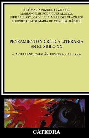 PENSAMIENTO Y CRÍTICA LITERARIA EN EL SIGLO XX.(CASTELLANO, CATALÁN, EUSKERA, GALLEGO) | 9788437639703 | POZUELO YVANCOS, JOSÉ MARÍA/RODRÍGUEZ ALONSO, MARIÁNGELES/BALLART, PERE/JULIÀ, JORDI/OLAZIREGI, MARI | Llibreria Geli - Llibreria Online de Girona - Comprar llibres en català i castellà