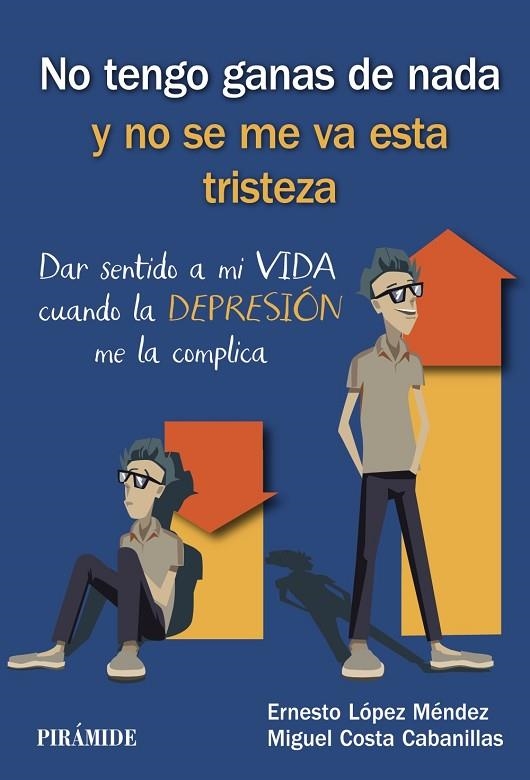 NO TENGO GANAS DE NADA Y NO SE ME VA ESTA TRISTEZA.DAR SENTIDO A MI VIDA CUANDO LA DEPRESIÓN ME LA COMPLICA | 9788436841015 | LÓPEZ MÉNDEZ,ERNESTO/COSTA CABANILLAS,MIGUEL | Llibreria Geli - Llibreria Online de Girona - Comprar llibres en català i castellà