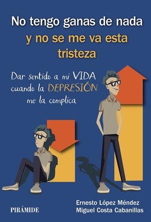 NO TENGO GANAS DE NADA Y NO SE ME VA ESTA TRISTEZA.DAR SENTIDO A MI VIDA CUANDO LA DEPRESIÓN ME LA COMPLICA | 9788436841015 | LÓPEZ MÉNDEZ,ERNESTO/COSTA CABANILLAS,MIGUEL | Libreria Geli - Librería Online de Girona - Comprar libros en catalán y castellano