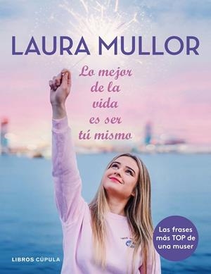 LO MEJOR DE LA VIDA ES SER TÚ MISMO | 9788448025601 | MULLOR,LAURA | Llibreria Geli - Llibreria Online de Girona - Comprar llibres en català i castellà