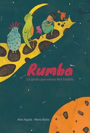 RUMBA.LA GIRAFA QUE VOLAVA FENT BADALLS | 9788494755545 | AGUILA,ALEIX/BEITIA,MARIA | Libreria Geli - Librería Online de Girona - Comprar libros en catalán y castellano