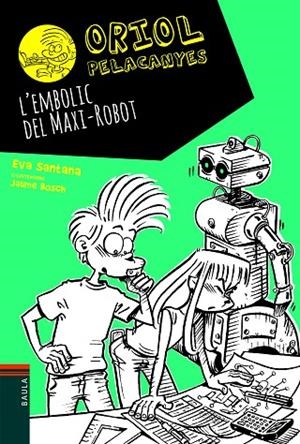 ORIOL PELACANYES-12.L'EMBOLIC DEL MAXI-ROBOT | 9788447939688 | SANTANA,EVA | Libreria Geli - Librería Online de Girona - Comprar libros en catalán y castellano