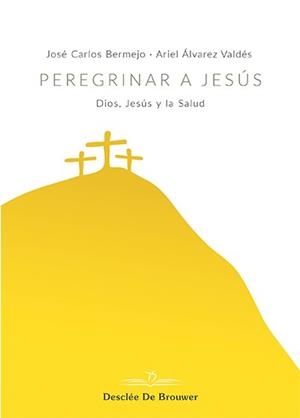 PEREGRINAR A JESÚS.DIOS,JESÚS Y LA SALUD | 9788433030399 | BERMEJO HIGUERAS,JOSÉ CARLOS/ÁLVAREZ VALDÉS,ARIEL | Libreria Geli - Librería Online de Girona - Comprar libros en catalán y castellano