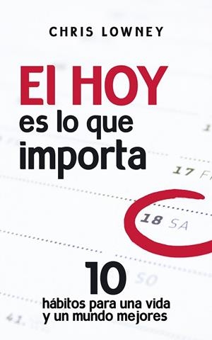 EL HOY ES LO QUE IMPORTA.10 HÁBITOS PARA UNA VIDA Y UN MUNDO MEJORES | 9788429328288 | LOWNEY,CHRIS | Llibreria Geli - Llibreria Online de Girona - Comprar llibres en català i castellà
