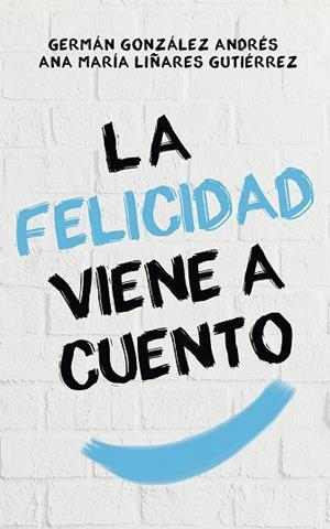 LA FELICIDAD VIENE A CUENTO | 9788429328295 | GONZÁLEZ,GERMÁN/LIÑARES,ANA MARÍA | Libreria Geli - Librería Online de Girona - Comprar libros en catalán y castellano