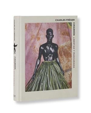 CIMARRÓN.LIBERTAD Y MASCARADA | 9788417047733 | FRÉGER,CHARLES | Libreria Geli - Librería Online de Girona - Comprar libros en catalán y castellano