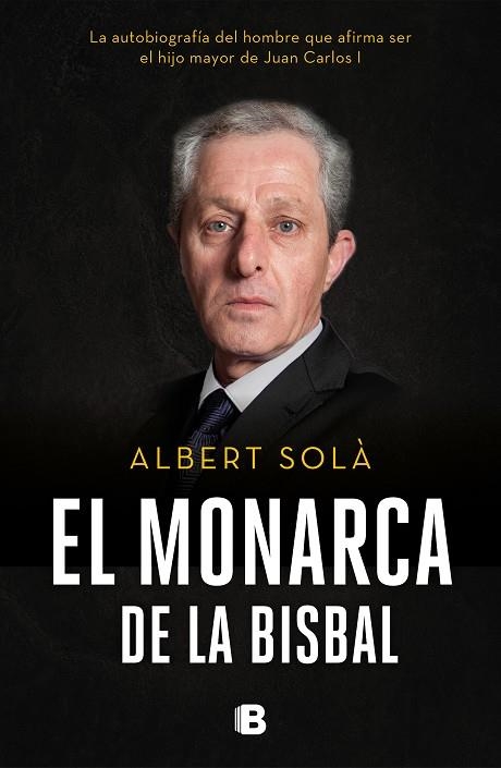 EL MONARCA DE LA BISBAL.LA AUTOBIOGRAFÍA DEL HOMBRE QUE AFIRMA SER EL HIJO MAYOR DE JUAN CARLOS I | 9788466665742 | SOLÀ,ALBERT | Llibreria Geli - Llibreria Online de Girona - Comprar llibres en català i castellà