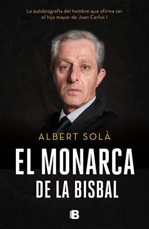 EL MONARCA DE LA BISBAL.LA AUTOBIOGRAFÍA DEL HOMBRE QUE AFIRMA SER EL HIJO MAYOR DE JUAN CARLOS I | 9788466665742 | SOLÀ,ALBERT | Llibreria Geli - Llibreria Online de Girona - Comprar llibres en català i castellà
