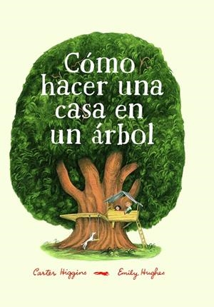 CÓMO HACER UNA CASA EN UN ÁRBOL | 9788494773501 | HIGGINGS,CARTER | Llibreria Geli - Llibreria Online de Girona - Comprar llibres en català i castellà