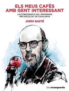 ELS MEUS CAFÈS AMB GENT INTERESSANT.L'AUTOBIOGRAFIA DEL PROGRAMA MÉS ESCOLTAT DE CATALUNYA | 9788416372607 | BASTÉ,JORDI | Llibreria Geli - Llibreria Online de Girona - Comprar llibres en català i castellà