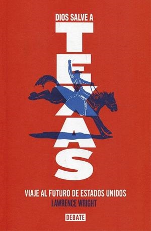 DIOS SALVE A TEXAS.VIAJE AL FUTURO DE ESTADOS UNIDOS | 9788499929514 | WRIGHT,LAWRENCE | Llibreria Geli - Llibreria Online de Girona - Comprar llibres en català i castellà