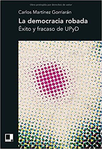 LA DEMOCRACIA ROBADA.ÉXITO Y FRACASO DE UPYD | 9788496875722 | MARTÍNEZ GORRIARÁN, CARLOS | Llibreria Geli - Llibreria Online de Girona - Comprar llibres en català i castellà