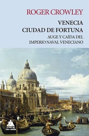VENECIA.CIUDAD DE FORTUNA.AUGE Y CAÍDA DEL IMPERIO NAVAL VENECIANO | 9788417743048 | CROWLEY,ROGER | Llibreria Geli - Llibreria Online de Girona - Comprar llibres en català i castellà