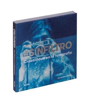 SIN FILTRO.CREATIVIDAD EN LA FOTOGRAFÍA | 9788417492786 | PRICE CABRERA, NATALIA | Llibreria Geli - Llibreria Online de Girona - Comprar llibres en català i castellà