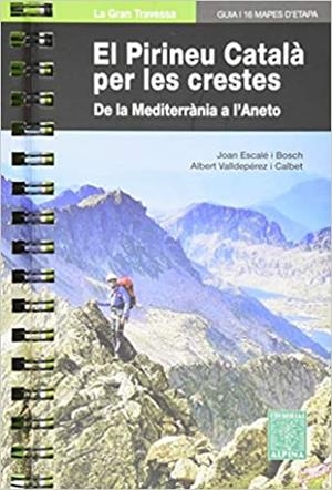 EL PIRINEU CATALÀ PER LES CRESTES.DE LA MEDITERRÀNIA A L'ANETO | 9788480907682 | ESCALÉ I BOSCH,JOAN/VALLDEPÉREZ I CALBET,ALBERT | Libreria Geli - Librería Online de Girona - Comprar libros en catalán y castellano