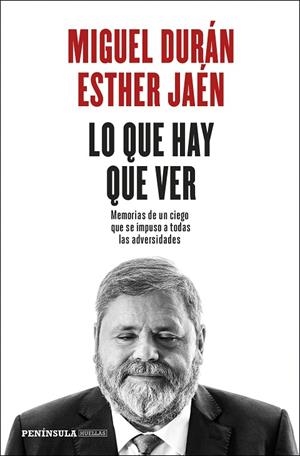 LO QUE HAY QUE VER.MEMORIAS DE UN CIEGO QUE SE IMPUSO A TODAS LAS ADVERSIDADES | 9788499427775 | DURÁN,MIGUEL/JAÉN MACARRO,ESTHER | Llibreria Geli - Llibreria Online de Girona - Comprar llibres en català i castellà