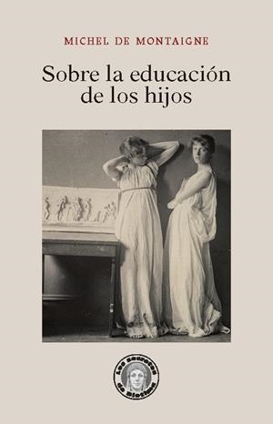 SOBRE LA EDUCACIÓN DE LOS HIJOS | 9788417134570 | MONTAIGNE,MICHEL DE | Libreria Geli - Librería Online de Girona - Comprar libros en catalán y castellano