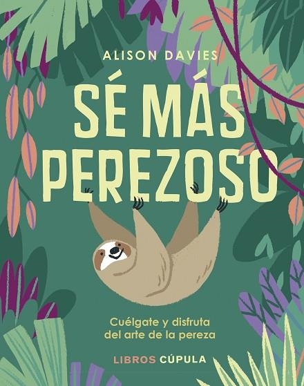 SÉ MÁS PEREZOSO.CUÉLGATE Y DISFRUTA EL ARTE DE LA PEREZA | 9788448025496 | DAVIES,ALISON | Libreria Geli - Librería Online de Girona - Comprar libros en catalán y castellano