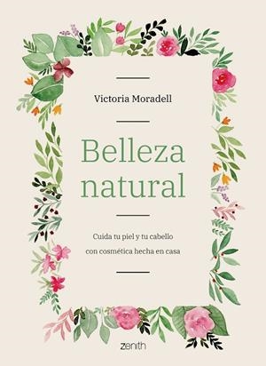 BELLEZA NATURAL.CUIDA TU PIEL Y TU CABELLO CON COSMÉTICA HECHA EN CASA | 9788408206002 | MORADELL,VICTORIA | Llibreria Geli - Llibreria Online de Girona - Comprar llibres en català i castellà