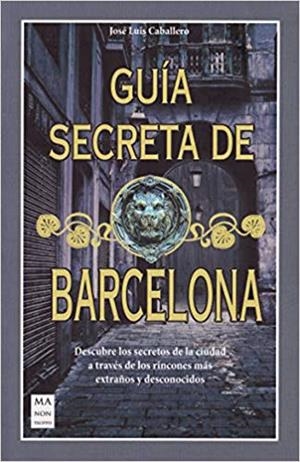 GUÍA SECRETA DE BARCELONA | 9788412004809 | CABALLERO,JOÉ LUIS | Libreria Geli - Librería Online de Girona - Comprar libros en catalán y castellano