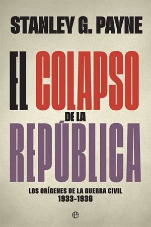 EL COLAPSO DE LA REPÚBLICA.LOS ORÍGENES DE LA GUERRA CIVIL 1933-1936 | 9788491645740 | PAYNE,STANLEY G. | Libreria Geli - Librería Online de Girona - Comprar libros en catalán y castellano