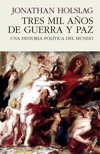 TRES MIL AÑOS DE GUERRA Y PAZ.UNA HISTORIA POLÍTICA DEL MUNDO | 9788494970627 | HOLSLAG,JONATHAN | Libreria Geli - Librería Online de Girona - Comprar libros en catalán y castellano