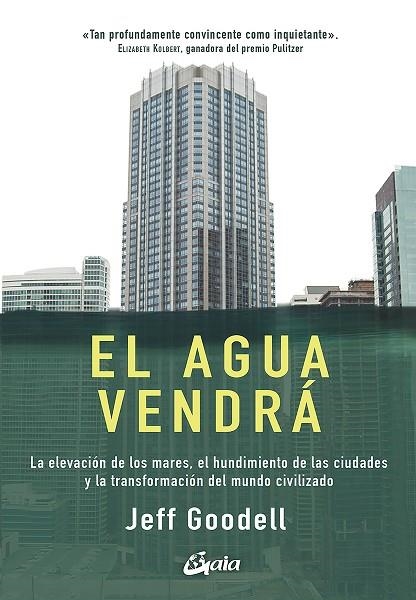 EL AGUA VENDRÁ.LA ELEVACIÓN DE LOS MARES, EL HUNDIMIENTO DE LAS CIUDADES Y LA TRANSFORMACIÓN DE | 9788484457978 | GOODELL,JEFF | Libreria Geli - Librería Online de Girona - Comprar libros en catalán y castellano
