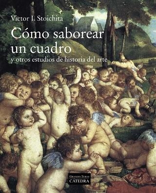 CÓMO SABOREAR UN CUADRO | 9788437639963 | STOICHITA,VICTOR I. | Libreria Geli - Librería Online de Girona - Comprar libros en catalán y castellano